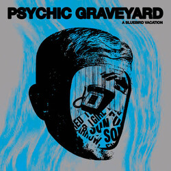 Psychic Graveyard Bluebird Vacation Vinyl LP