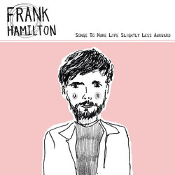 Frank Hamilton (5) Songs To Make Life Slightly Less Awkward