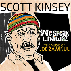 Scott Kinsey We Speak Luniwaz (The Music Of Joe Zawinul)