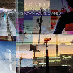 Robert Vincent In This Town You're Owned