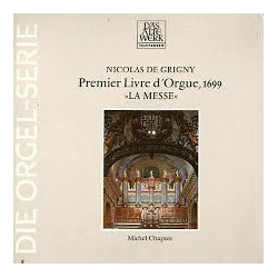 Nicolas De Grigny / Michel Chapuis Premier Livre d'Orgue, 1699  >>La Messe<<
