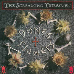 The Screaming Tribesmen Bones + Flowers