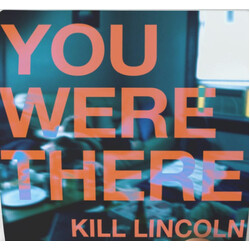Kill Lincoln You Were There