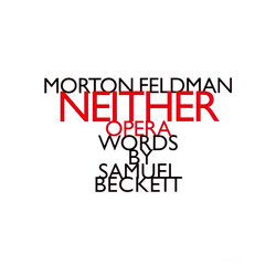 Morton Feldman / Samuel Beckett Neither
