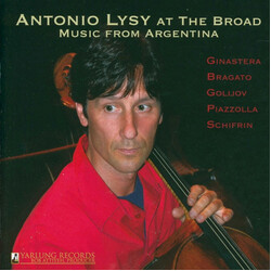 Antonio Lysy / Alberto Ginastera / José Bragato / Osvaldo Golijov / Astor Piazzolla / Lalo Schifrin Antonio Lysy At The Broad - Music From Argentina
