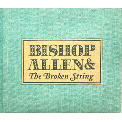 Bishop Allen Bishop Allen & The Broken String