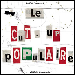 Pascal Comelade Le Cut-Up Populaire (Version Augmentée)