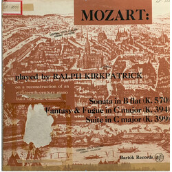 Wolfgang Amadeus Mozart / Ralph Kirkpatrick Mozart: Sonata in B flat (K. 570), Fantasy & Fugue In C major (K. 394), Suite In C major ( K. 399)