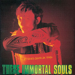 These Immortal Souls I'm Never Gonna Die Again