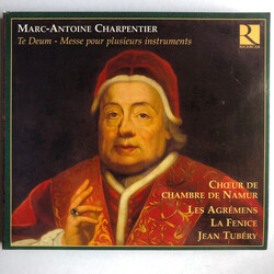 Marc Antoine Charpentier / Choeur de Chambre de Namur / Les Agrémens / Ensemble La Fenice / Jean Tubéry Te Deum - Messe Pour Plusieurs Instruments