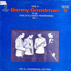 Benny Goodman Here Is Benny Goodman At His Rare Of All Rarest Performances Vol. 1