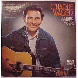 Charlie Walker (2) I Don't Mind Goin' Under (If It'll Get Me Over You)
