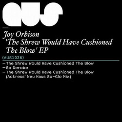 Joy Orbison The Shrew Would Have Cushioned The Blow EP