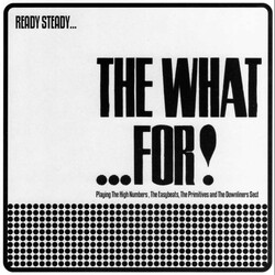 The What...For! Ready Steady... The What...For!