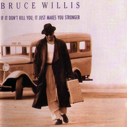 Bruce Willis If It Don't Kill You, It Just Makes You Stronger