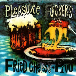 The Pleasure Fuckers Fried Cheese'n Pivo - Live In Praha