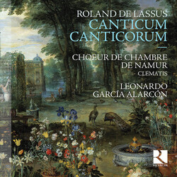 Roland de Lassus / Choeur de Chambre de Namur / Ensemble Clematis / Leonardo Garcia Alarcón Canticum Canticorum