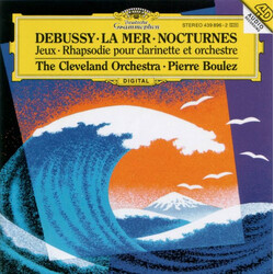 Claude Debussy / The Cleveland Orchestra / Pierre Boulez La Mer • Nocturnes • Jeux • Rhapsodie Pour Clarinette Et Orchestre
