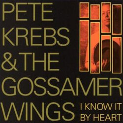Pete Krebs / The Gossamer Wings I Know It By Heart