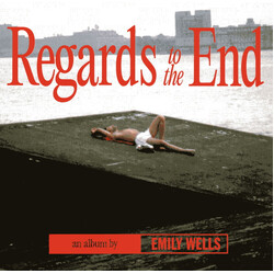 Emily Wells Regards To The End