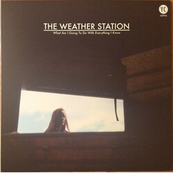 The Weather Station What Am I Going To Do With Everything I Know