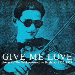 Various Give Me Love: Songs Of The Brokenhearted - Baghdad, 1925-1929