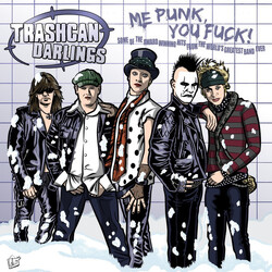 Trashcan Darlings Me Punk, You Fuck!