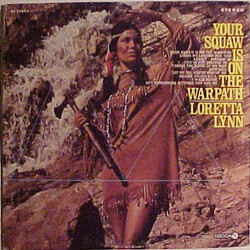 Loretta Lynn Your Squaw Is On The Warpath