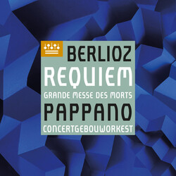 Hector Berlioz / Antonio Pappano / Concertgebouworkest Requiem, Grande Messe Des Morts