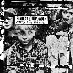 Pinhead Gunpowder Carry The Banner