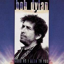 Bob Dylan Good As I Been To You