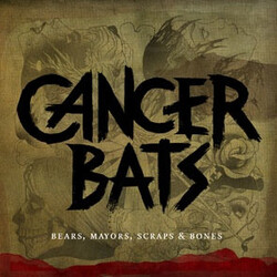 Cancer Bats Bears, Mayors, Scraps & Bones
