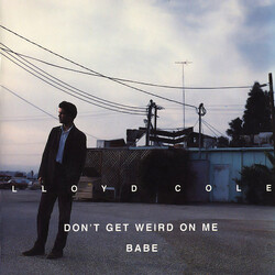 Lloyd Cole Don't Get Weird On Me Babe