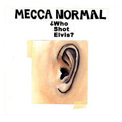 Mecca Normal ¿Who Shot Elvis?