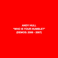 Andy Hull Who Is Your Humble? (Demos: 2006 - 2007) / Born Of You (Demos 2008 - 2010)