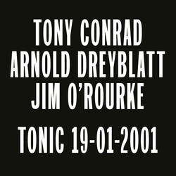 Tony Conrad / Arnold Dreyblatt / Jim O'Rourke Tonic 19-01-2001