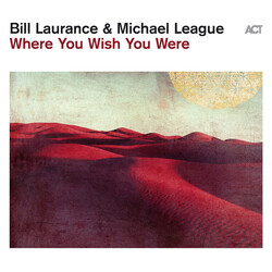 Bill Laurance / Michael League Where You Wish You Were