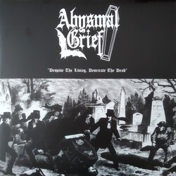 Abysmal Grief Despise The Living, Desecrate The Dead