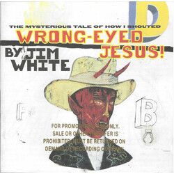 Jim White The Mysterious Tale Of How I Shouted Wrong-eyed Jesus!