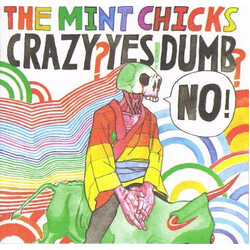 The Mint Chicks Crazy? Yes! Dumb? No!