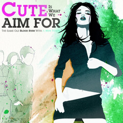 Cute Is What We Aim For The Same Old Blood Rush With A New Touch