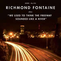 Richmond Fontaine We Used To Think The Freeway Sounded Like A River