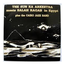 The Sun Ra Arkestra / Salah Ragab / The Cairo Jazz Band In Egypt