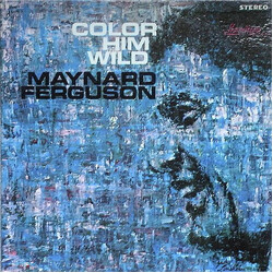 Maynard Ferguson Color Him Wild