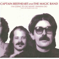 Captain Beefheart / The Magic Band I'm Going To Do What I Wanna Do (Live At My Father's Place 1978)