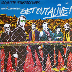 Iron City Houserockers Have A Good Time (But Get Out Alive)