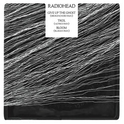 Radiohead Give Up The Ghost (Brokenchord RMX) / TKOL (Altrice RMX) / Bloom (Blawan RMX)