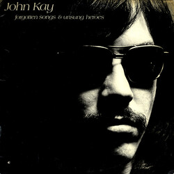 John Kay Forgotten Songs & Unsung Heroes