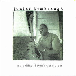 Junior Kimbrough Most Things Haven't Worked Out