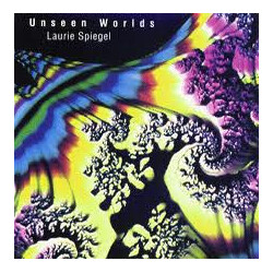 Laurie Spiegel Unseen Worlds